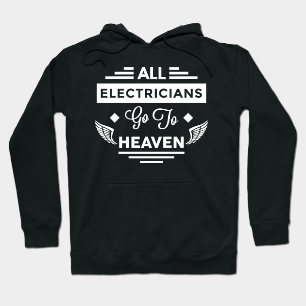 All Electricians Go To Heaven Hoodie by TheArtism